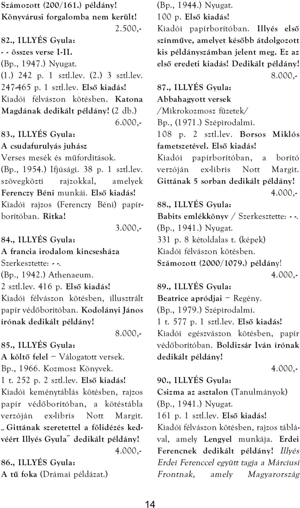 szövegközti rajzokkal, amelyek Ferenczy Béni munkái. Első kiadás! Kiadói rajzos (Ferenczy Béni) papírborítóban. Ritka! 84., ILLYÉS Gyula: A francia irodalom kincsesháza Szerkesztette: - -. (Bp., 1942.