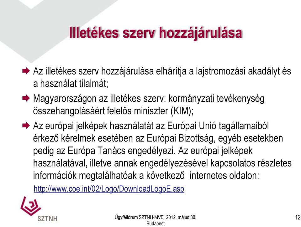 tagállamaiból érkező kérelmek esetében az Európai Bizottság, egyéb esetekben pedig az Európa Tanács engedélyezi.