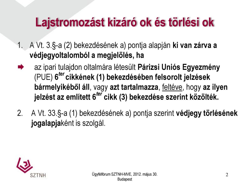 létesült Párizsi Uniós Egyezmény (PUE) 6 ter cikkének (1) bekezdésében felsorolt jelzések bármelyikéből áll, vagy azt