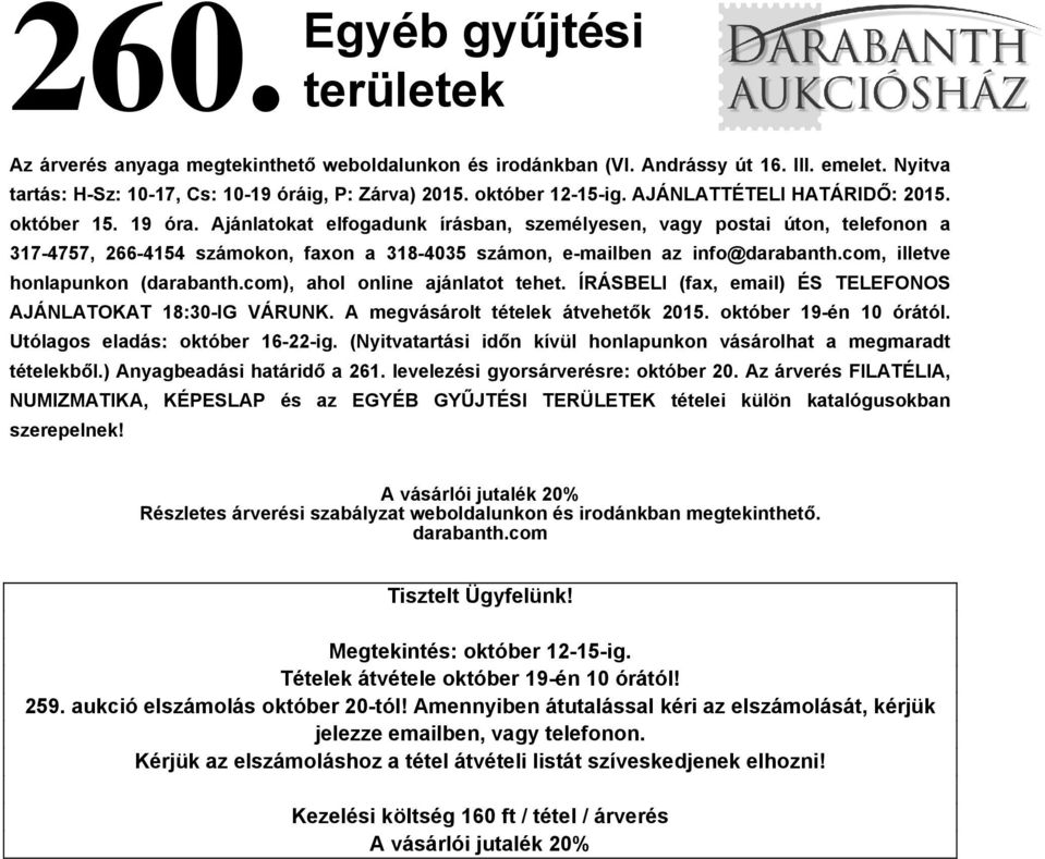Ajánlatokat elfogadunk írásban, személyesen, vagy postai úton, telefonon a 317-4757, 266-4154 számokon, faxon a 318-4035 számon, e-mailben az info@darabanth.com, illetve honlapunkon (darabanth.