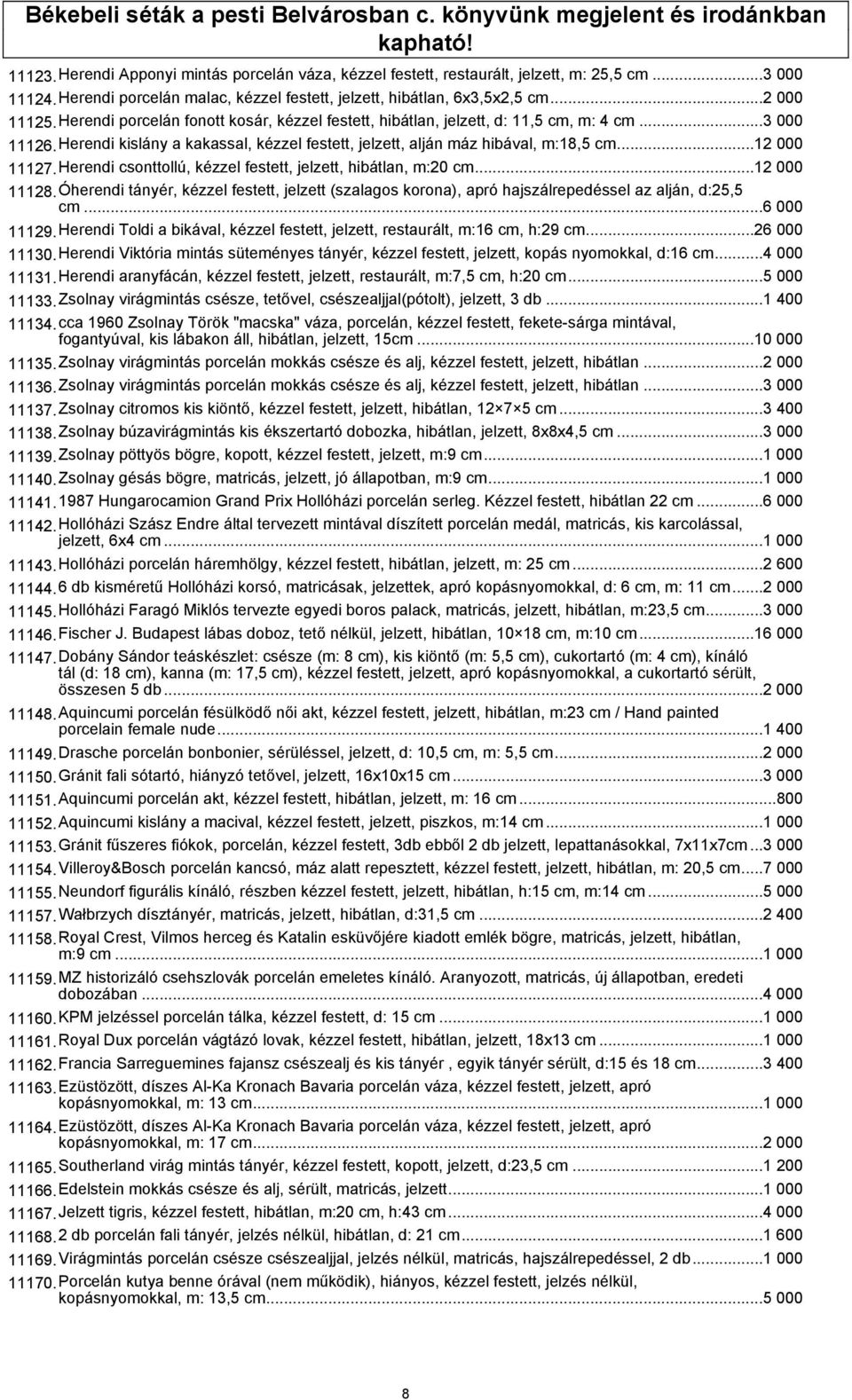 Herendi kislány a kakassal, kézzel festett, jelzett, alján máz hibával, m:18,5 cm...12 000 11127.Herendi csonttollú, kézzel festett, jelzett, hibátlan, m:20 cm...12 000 11128.