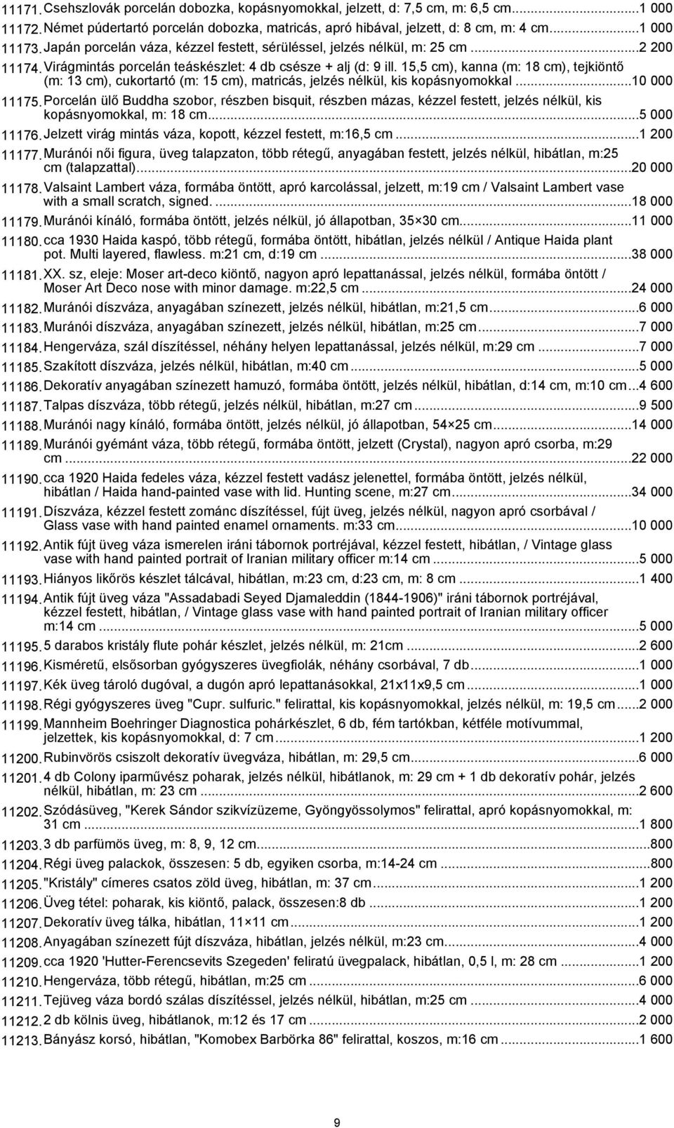 15,5 cm), kanna (m: 18 cm), tejkiöntő (m: 13 cm), cukortartó (m: 15 cm), matricás, jelzés nélkül, kis kopásnyomokkal...10 000 11175.