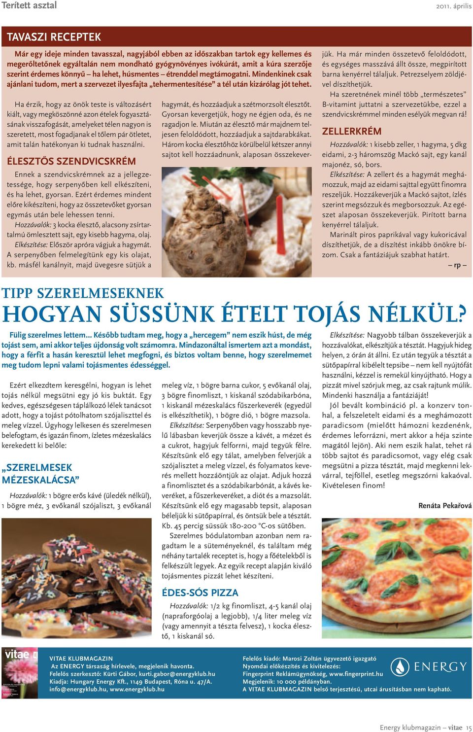 szerint érdemes könnyű ha lehet, húsmentes étrenddel megtámogatni. Mindenkinek csak ajánlani tudom, mert a szervezet ilyesfajta tehermentesítése a tél után kizárólag jót tehet.