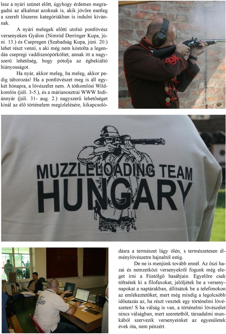 ) lehet részt venni, s aki még nem kóstolta a legendás csepregi vaddisznópörköltet, annak itt a nagyszerű lehetőség, hogy pótolja az égbekiáltó hiányosságot.