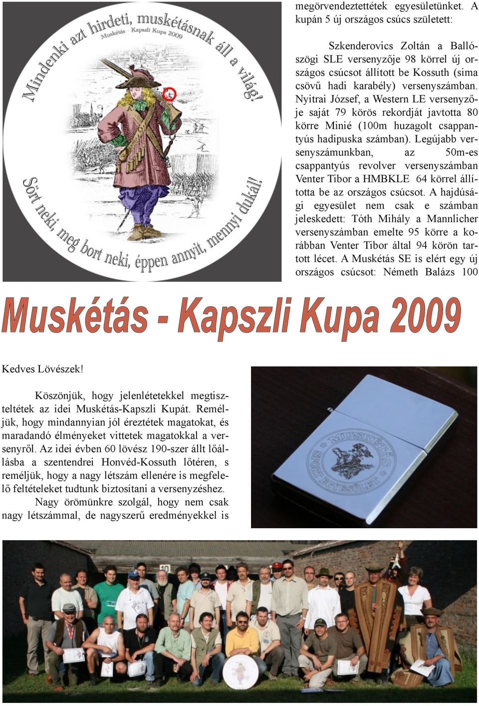 Nyitrai József, a Western LE versenyzője saját 79 körös rekordját javtotta 80 körre Minié (100m huzagolt csappantyús hadipuska számban).