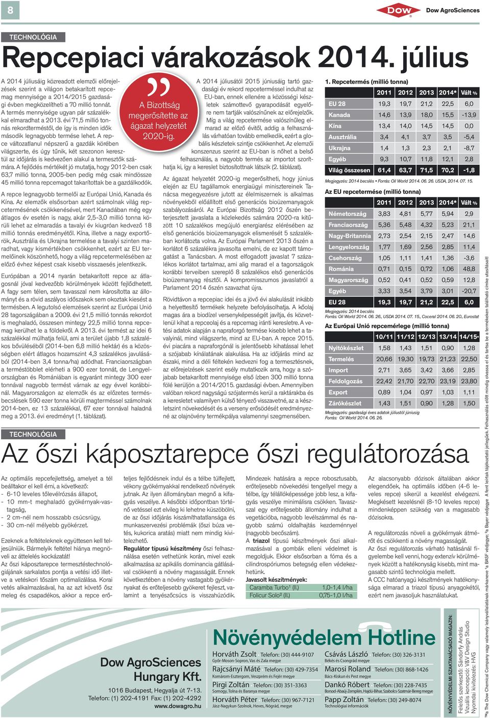 A termés mennyisége ugyan pár százalékkal elmaradhat a 2013. évi 71,5 millió tonnás rekordterméstől, de így is minden idők második legnagyobb termése lehet.