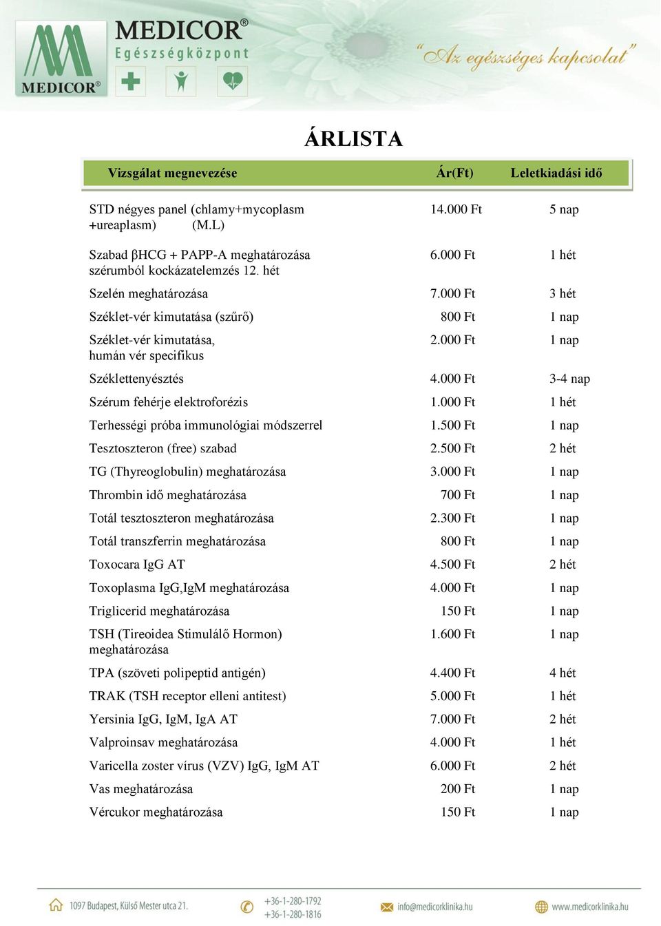 000 Ft 1 hét Terhességi próba immunológiai módszerrel 1.500 Ft 1 nap Tesztoszteron (free) szabad 2.500 Ft 2 hét TG (Thyreoglobulin) meghatározása 3.