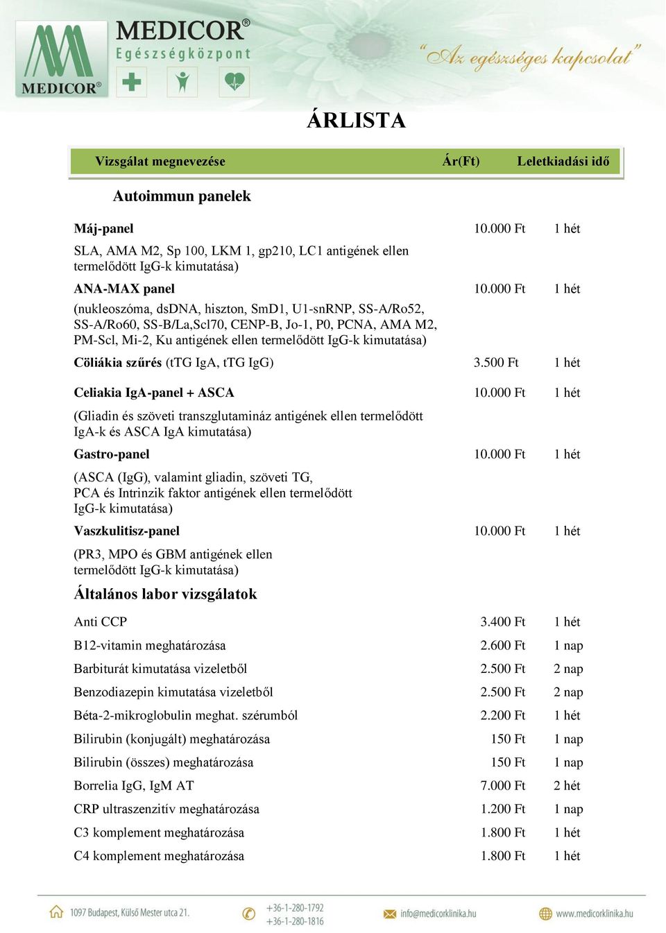 szűrés (ttg IgA, ttg IgG) 3.500 Ft 1 hét Celiakia IgA-panel + ASCA 10.000 Ft 1 hét (Gliadin és szöveti transzglutamináz antigének ellen termelődött IgA-k és ASCA IgA kimutatása) Gastro-panel 10.