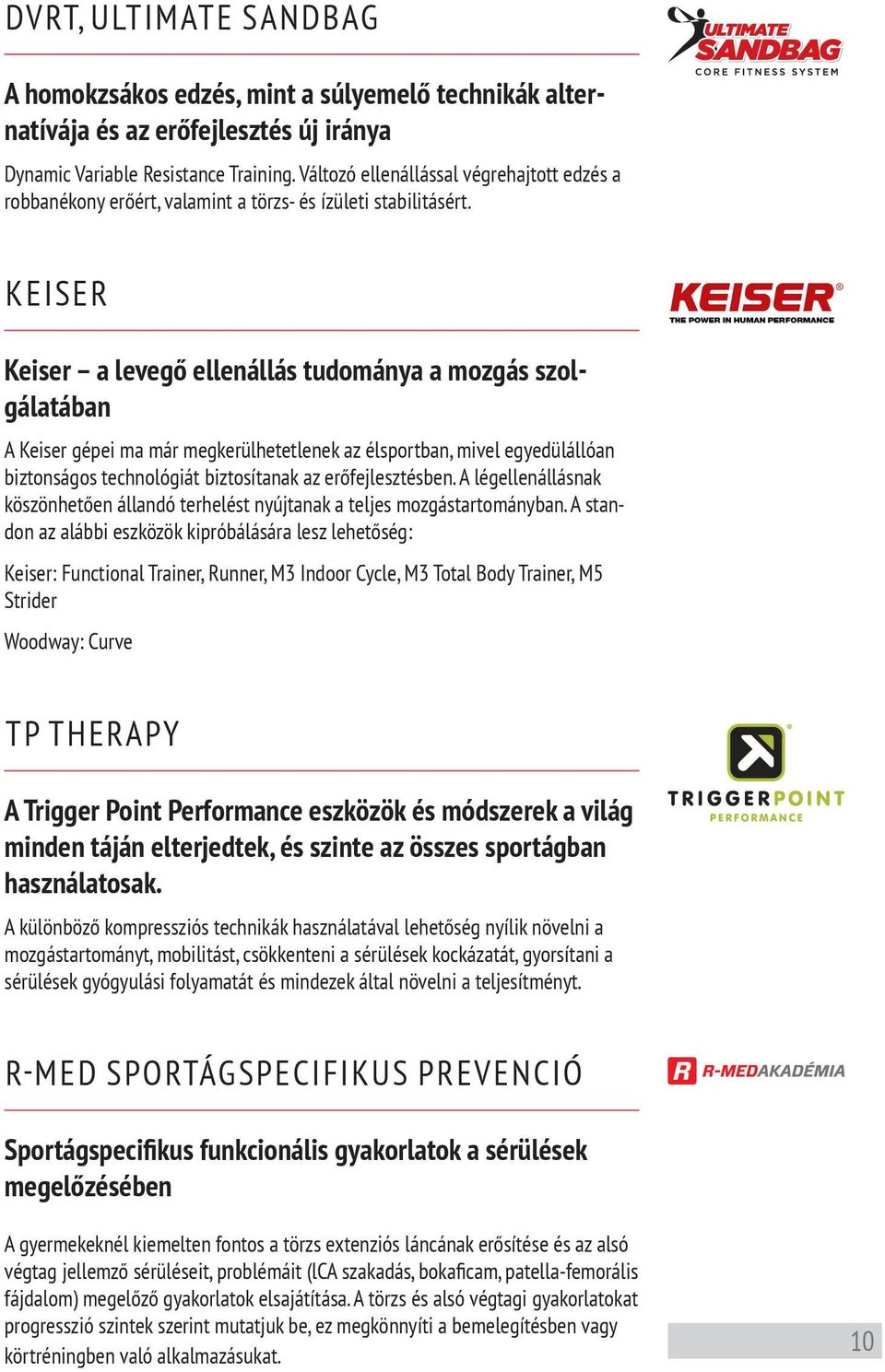 KEISER Keiser a levegő ellenállás tudománya a mozgás szolgálatában A Keiser gépei ma már megkerülhetetlenek az élsportban, mivel egyedülállóan biztonságos technológiát biztosítanak az