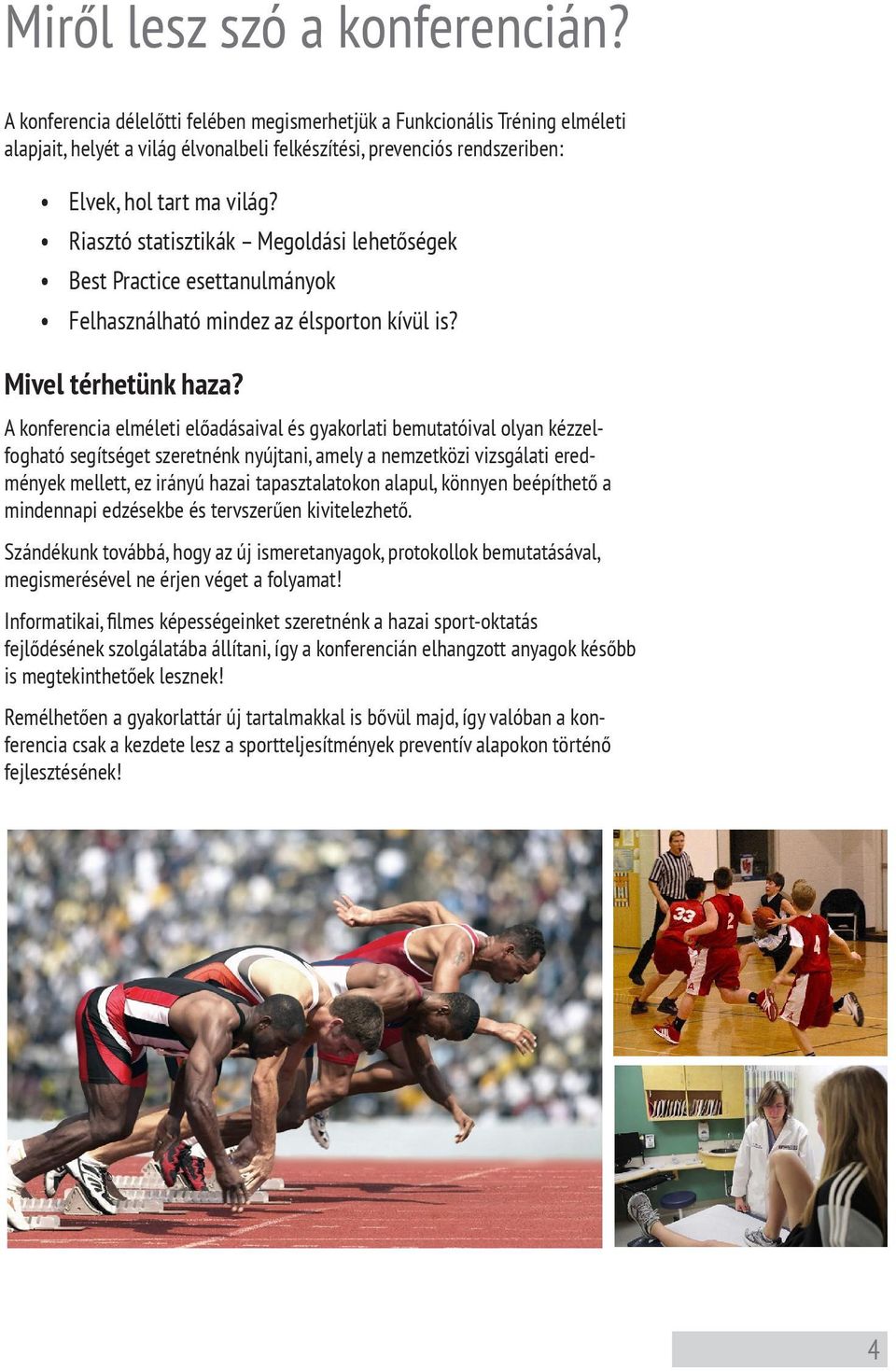 Riasztó statisztikák Megoldási lehetőségek Best Practice esettanulmányok Felhasználható mindez az élsporton kívül is? Mivel térhetünk haza?