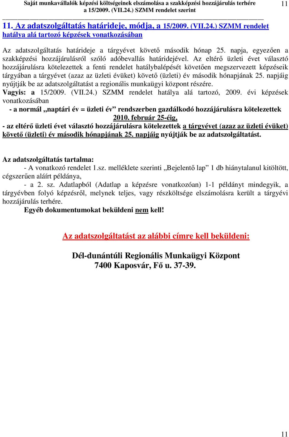 napja, egyezıen a szakképzési hozzájárulásról szóló adóbevallás határidejével.