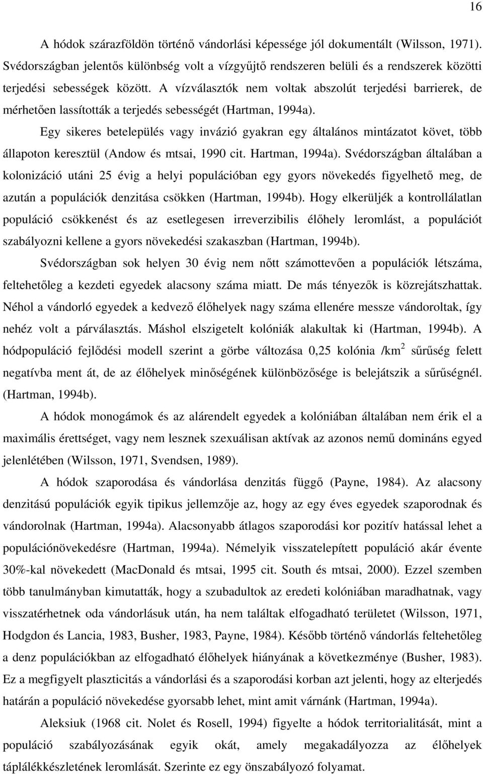 A vízválasztók nem voltak abszolút terjedési barrierek, de mérhetően lassították a terjedés sebességét (Hartman, 1994a).