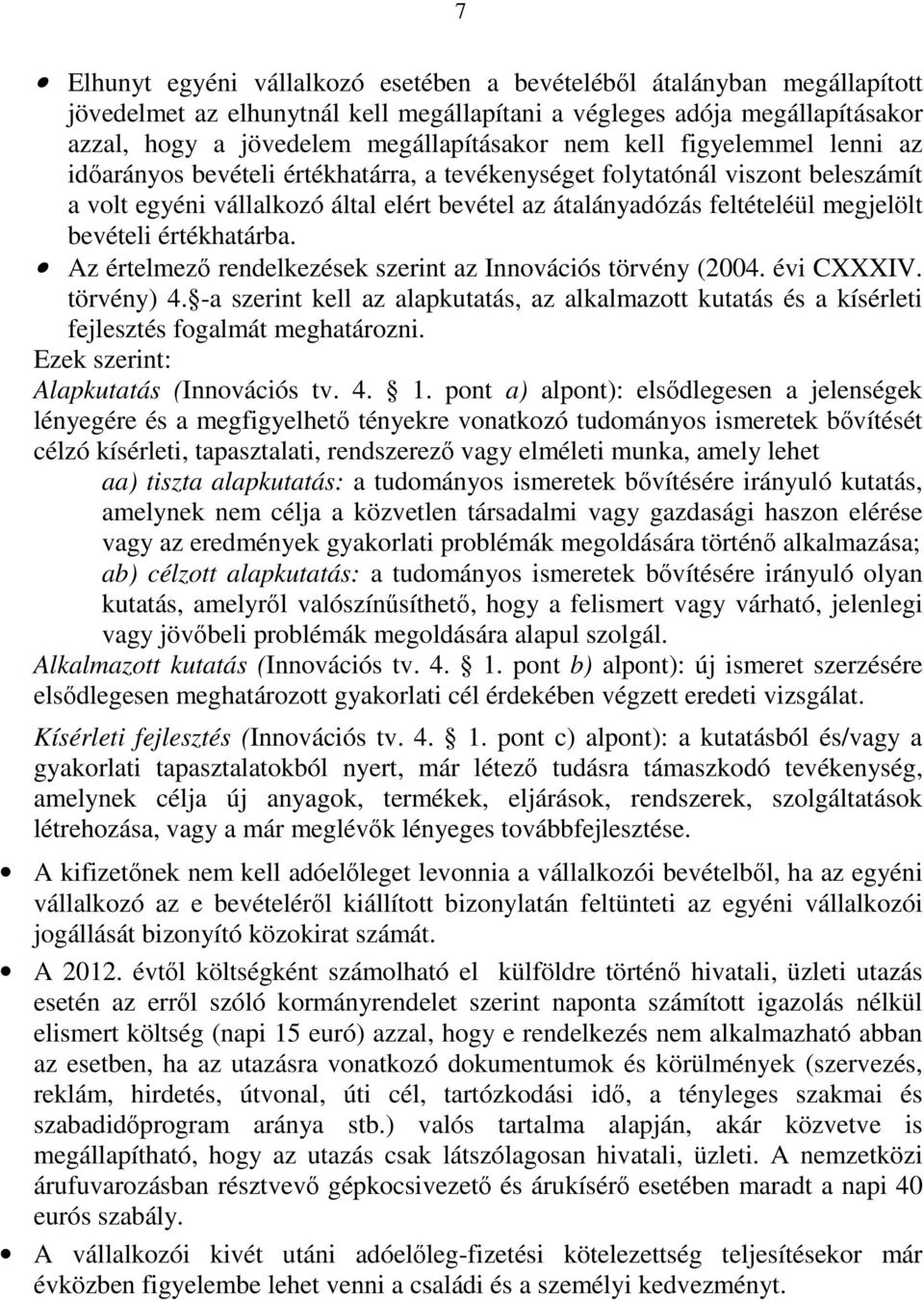 értékhatárba. Az értelmezı rendelkezések szerint az Innovációs törvény (2004. évi CXXXIV. törvény) 4.