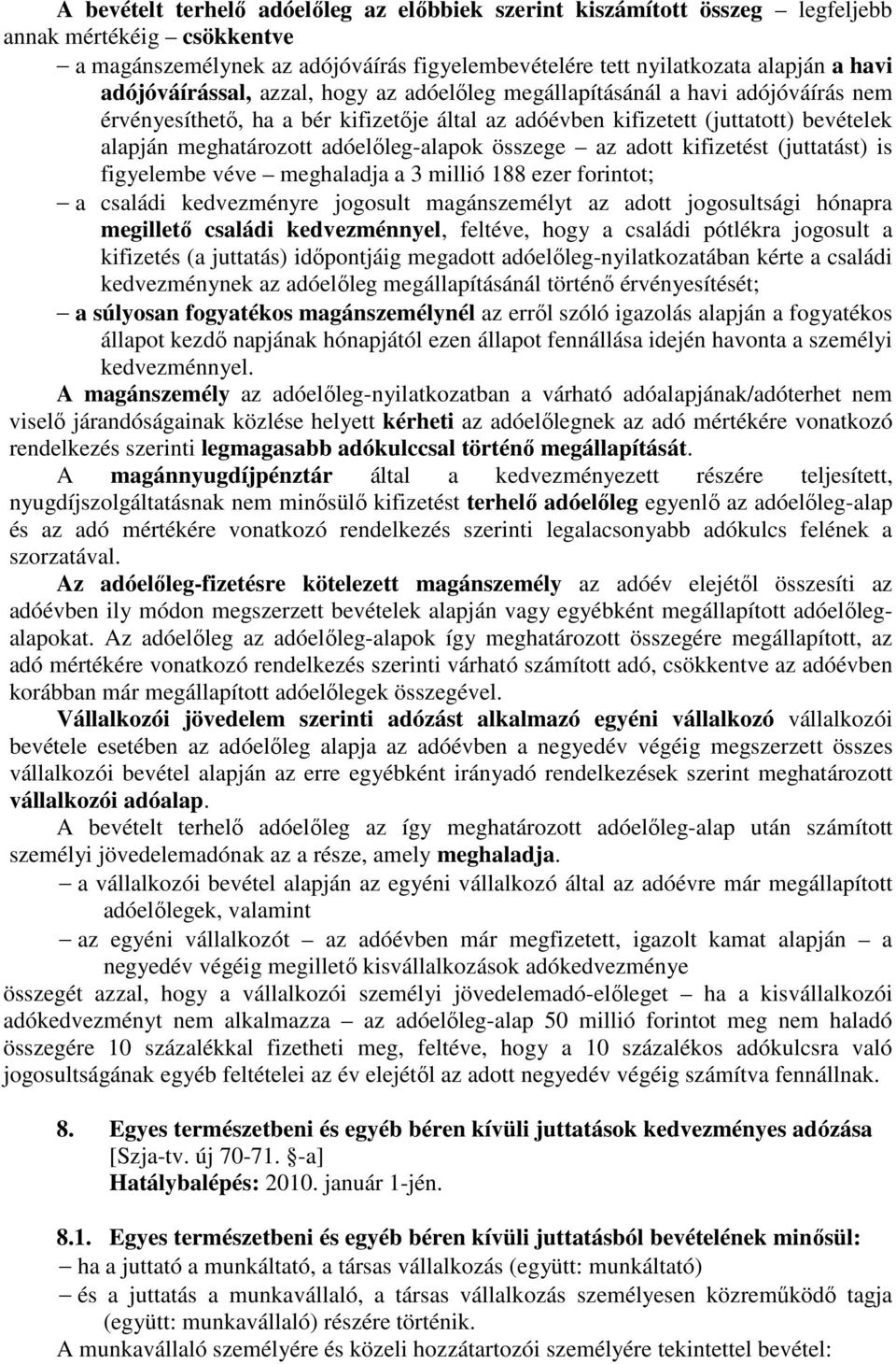 adóelıleg-alapok összege az adott kifizetést (juttatást) is figyelembe véve meghaladja a 3 millió 188 ezer forintot; a családi kedvezményre jogosult magánszemélyt az adott jogosultsági hónapra