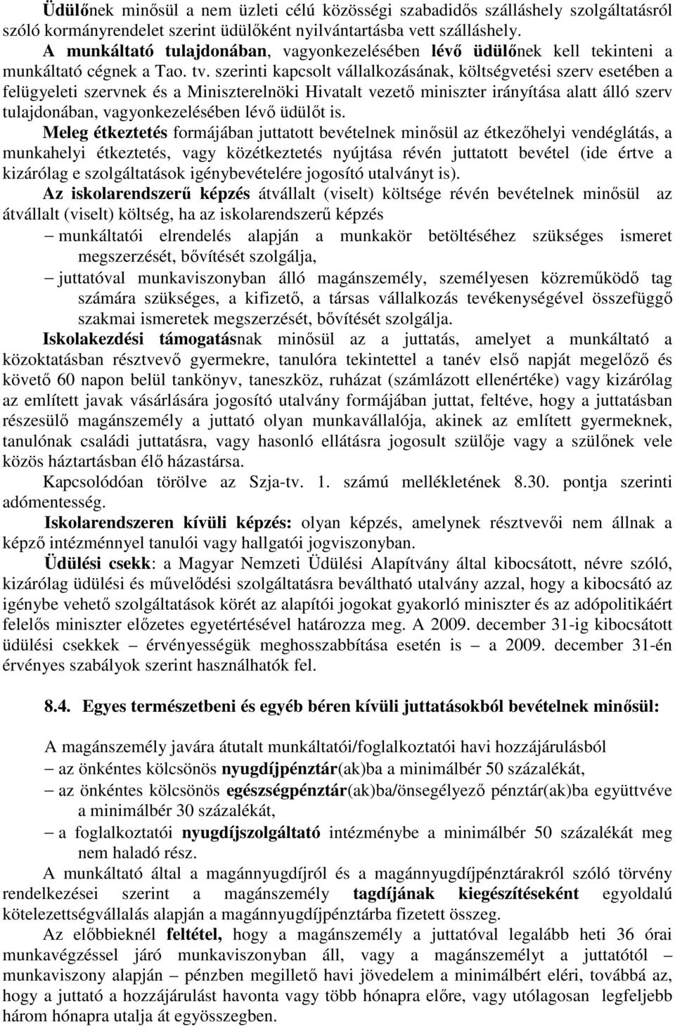 szerinti kapcsolt vállalkozásának, költségvetési szerv esetében a felügyeleti szervnek és a Miniszterelnöki Hivatalt vezetı miniszter irányítása alatt álló szerv tulajdonában, vagyonkezelésében lévı