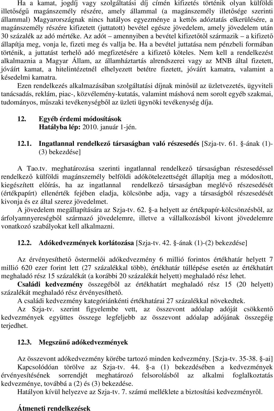 Az adót amennyiben a bevétel kifizetıtıl származik a kifizetı állapítja meg, vonja le, fizeti meg és vallja be.