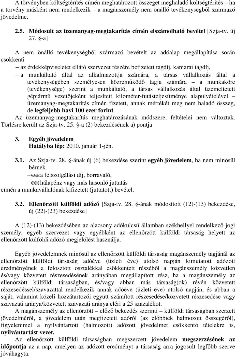 -a] A nem önálló tevékenységbıl származó bevételt az adóalap megállapítása során csökkenti az érdekképviseletet ellátó szervezet részére befizetett tagdíj, kamarai tagdíj, a munkáltató által az