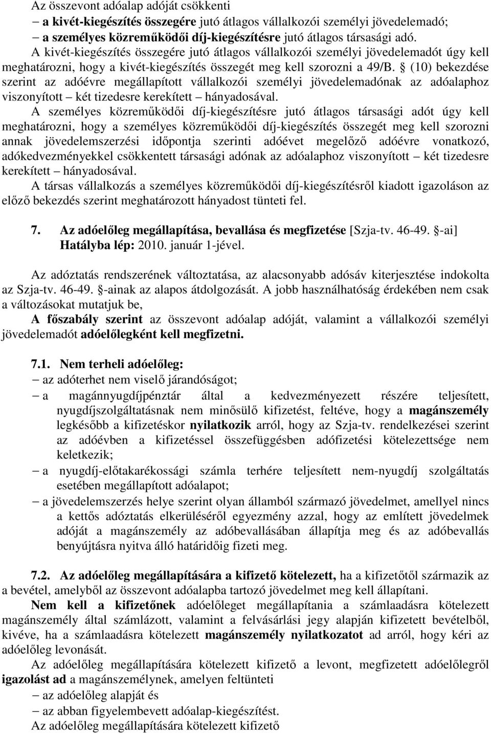 (10) bekezdése szerint az adóévre megállapított vállalkozói személyi jövedelemadónak az adóalaphoz viszonyított két tizedesre kerekített hányadosával.