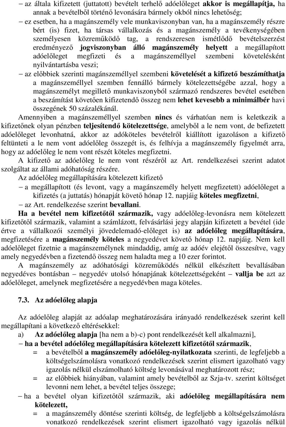 eredményezı jogviszonyban álló magánszemély helyett a megállapított adóelıleget megfizeti és a magánszeméllyel szembeni követelésként nyilvántartásba veszi; az elıbbiek szerinti magánszeméllyel