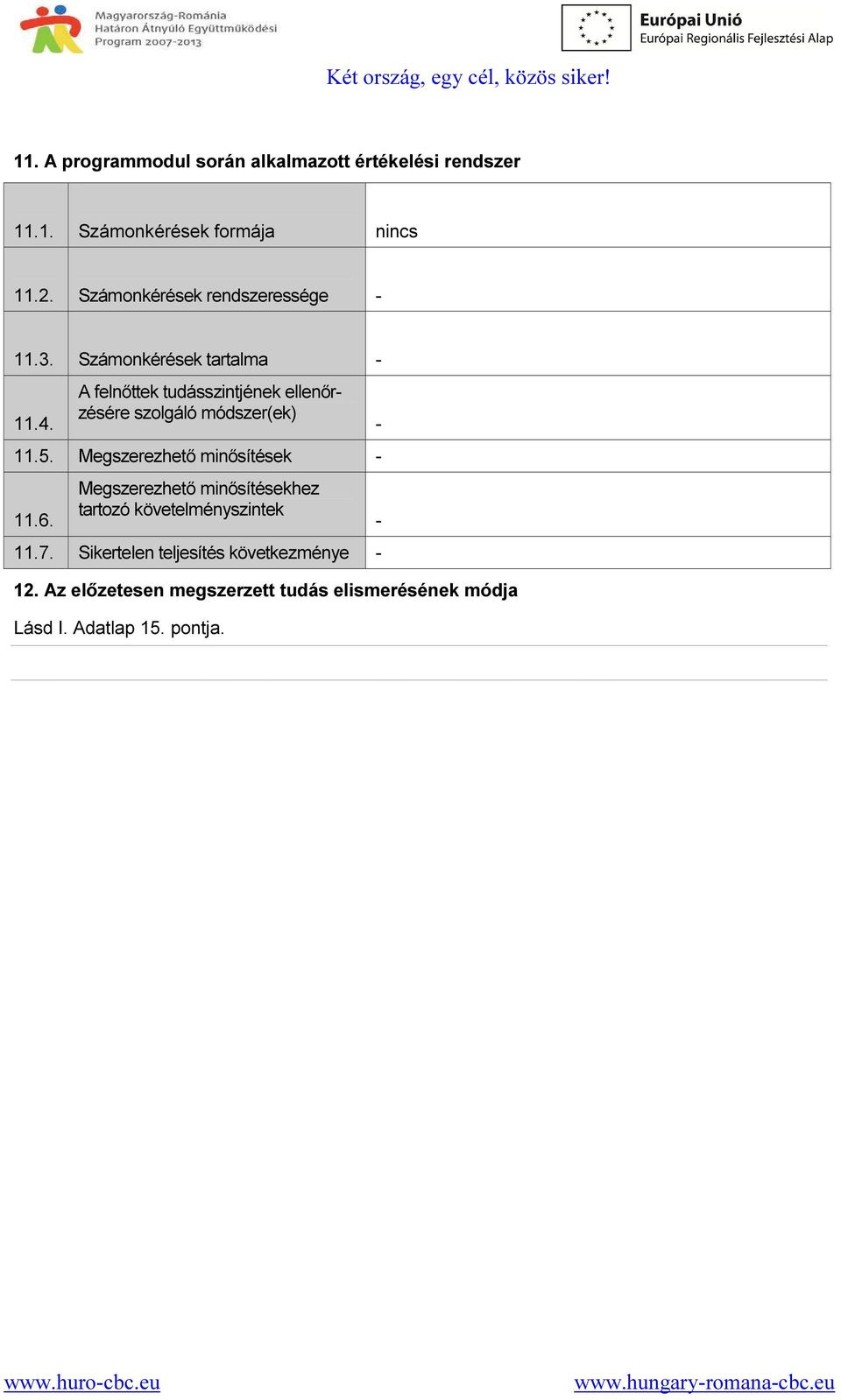 A felnőttek tudásszintjének ellenőrzésére szolgáló módszer(ek) 11.5. Megszerezhető minősítések - 11.6.