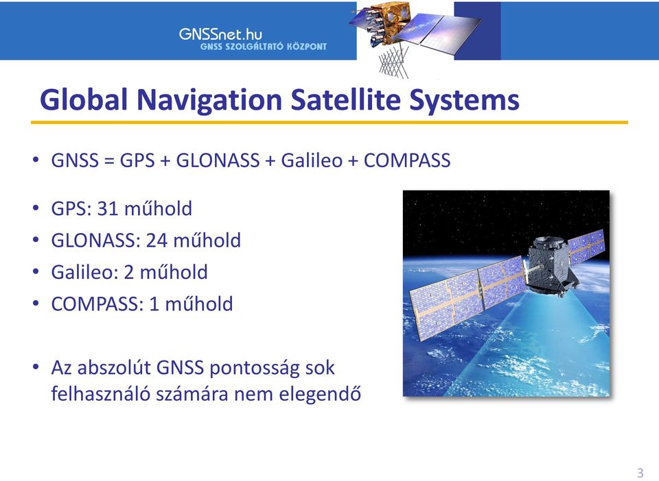 24 műhold Galileo: 2 műhold COMPASS: 1 műhold Az