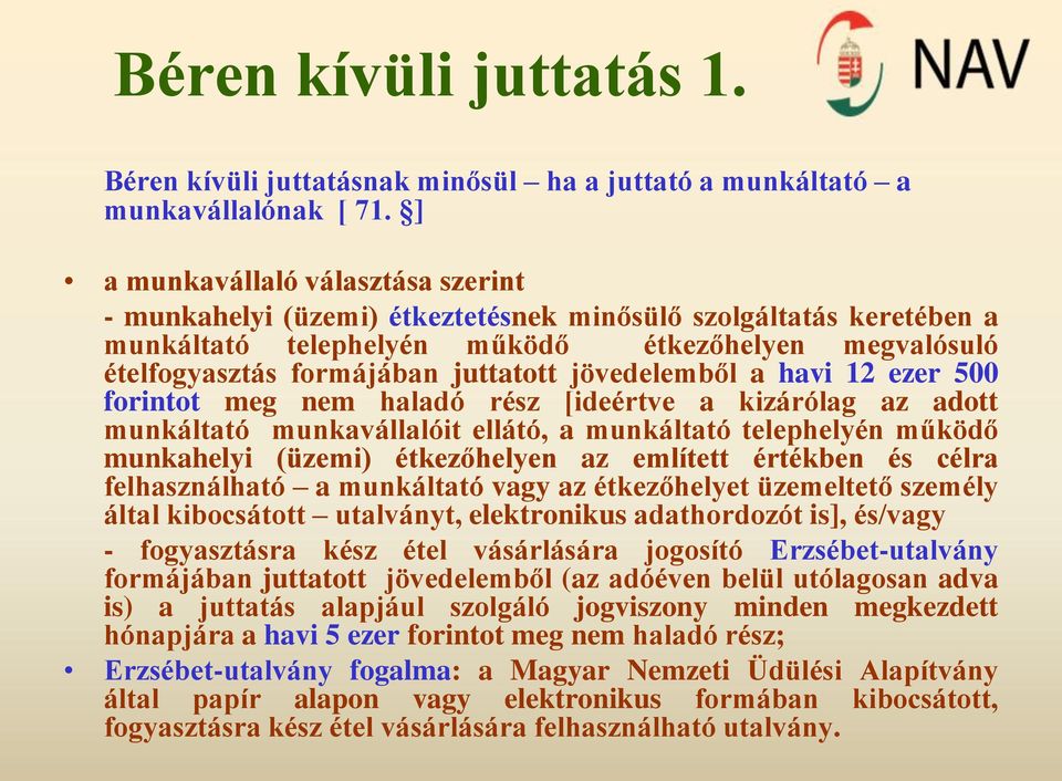 jövedelemből a havi 12 ezer 500 forintot meg nem haladó rész [ideértve a kizárólag az adott munkáltató munkavállalóit ellátó, a munkáltató telephelyén működő munkahelyi (üzemi) étkezőhelyen az