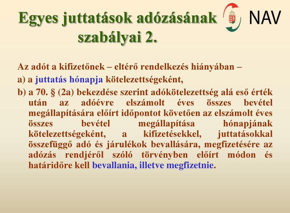 (2a) bekezdése szerint adókötelezettség alá eső érték után az adóévre elszámolt éves összes bevétel megállapítására előírt időpontot