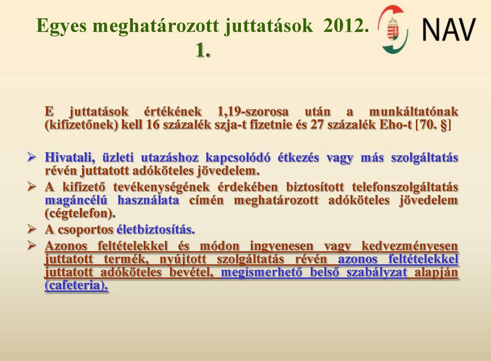 ] Hivatali, üzleti utazáshoz kapcsolódó étkezés vagy más szolgáltatás révén juttatott adóköteles jövedelem.