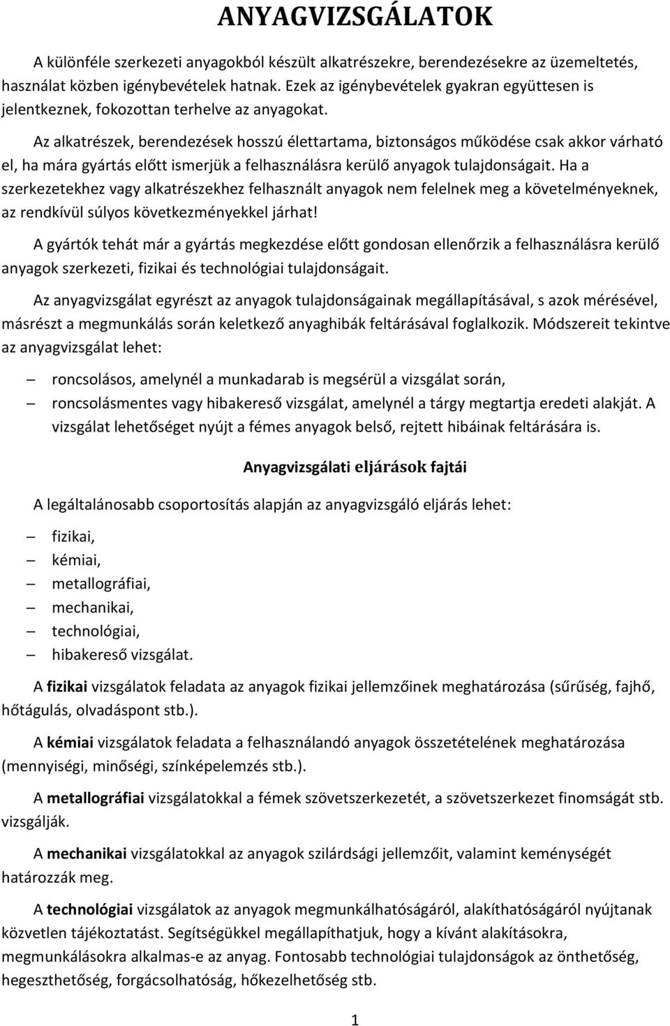 Az alkatrészek, berendezések hosszú élettartama, biztonságos működése csak akkor várható el, ha mára gyártás előtt ismerjük a felhasználásra kerülő anyagok tulajdonságait.