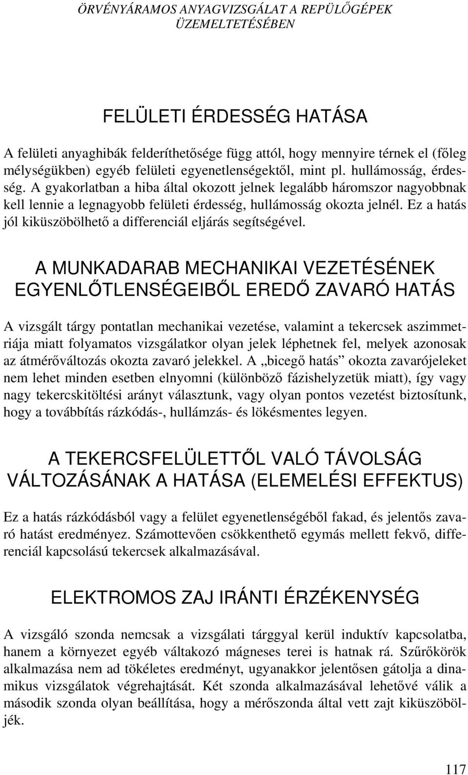Ez a hatás jól kiküszöbölhető a differenciál eljárás segítségével.