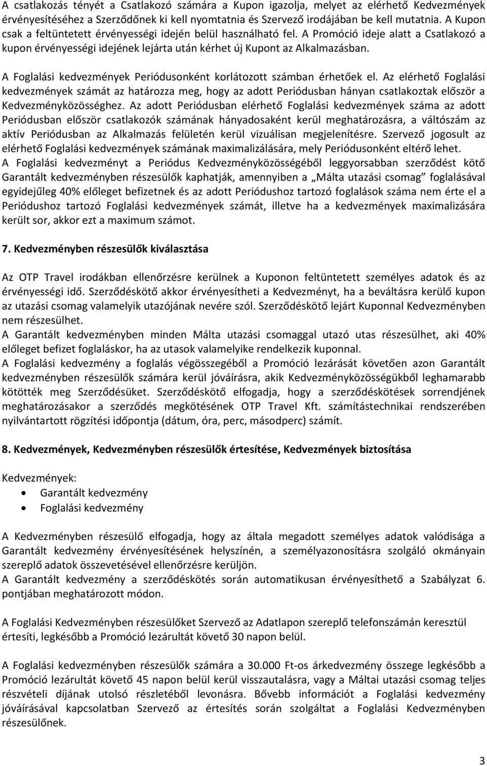 A Foglalási kedvezmények Periódusonként korlátozott számban érhetőek el.