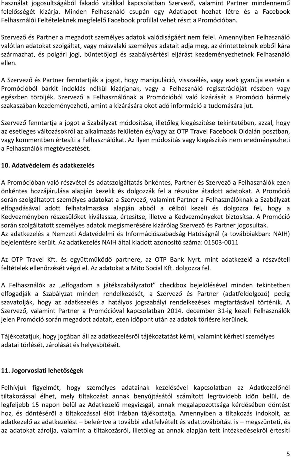 Szervező és Partner a megadott személyes adatok valódiságáért nem felel.