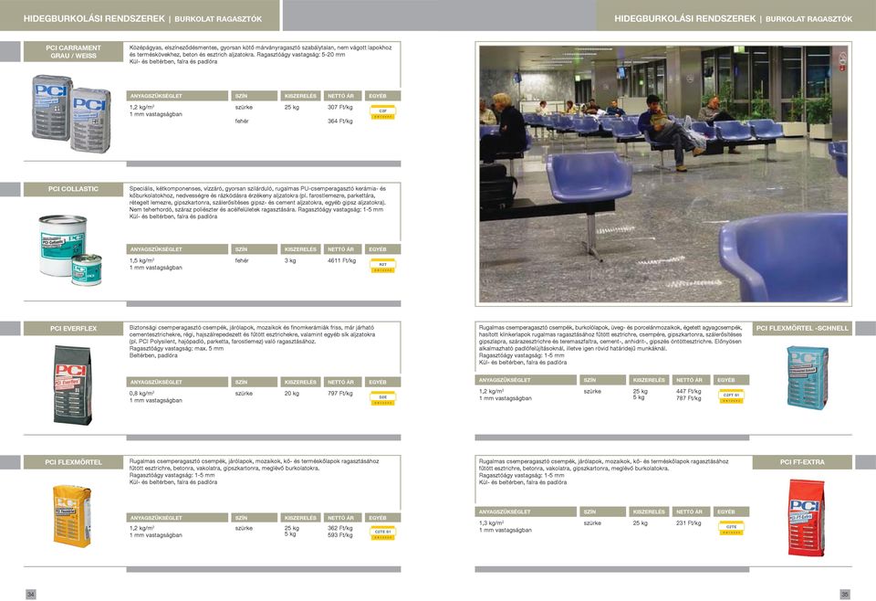 Ragasztóágy vastagság: 5-0 mm, kg/m fehér 07 Ft/kg 6 Ft/kg CF PCI COLLASTIC Speciális, kétkomponenses, vízzáró, gyorsan szilárduló, rugalmas PU-csemperagasztó kerámia- és kõburkolatokhoz, nedvességre