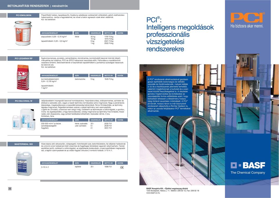 alapozóként: 0,08 0,/m tapadóhídként: 0,5 0,/m fehér 0 kg 0 kg kg 797 Ft/kg 95 Ft/kg 0 Ft/kg 5 Ft/kg PCI LEGARAN RP Egykomponenses, poralakú, cementbázisú, kloridmentes, korrózióvédõ bevonat mérnöki