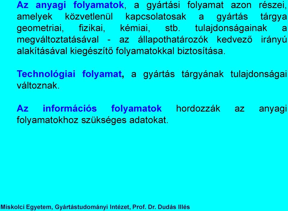 tulajdonságainak a megváltoztatásával - az állapothatározók kedvező irányú alakításával kiegészítő