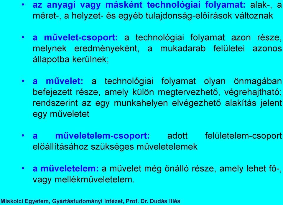 befejezett része, amely külön megtervezhető, végrehajtható; rendszerint az egy munkahelyen elvégezhető alakítás jelent egy műveletet a