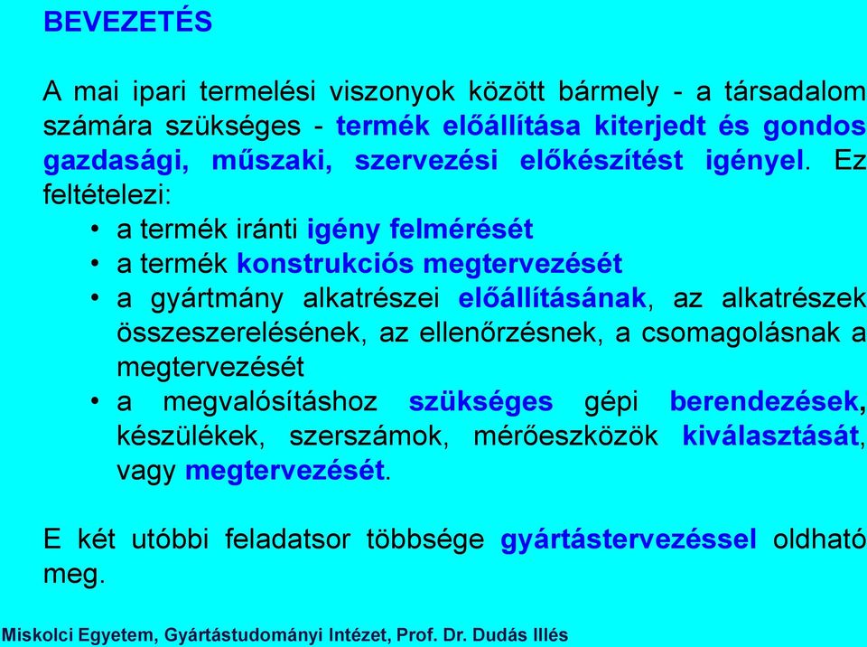 Ez feltételezi: a termék iránti igény felmérését a termék konstrukciós megtervezését a gyártmány alkatrészei előállításának, az alkatrészek