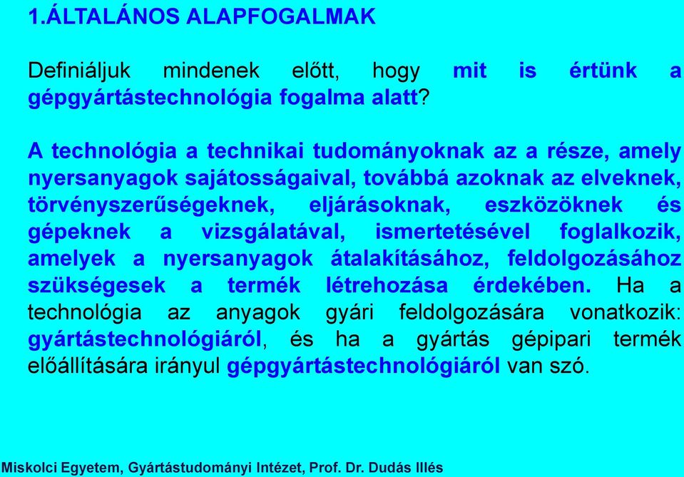 eljárásoknak, eszközöknek és gépeknek a vizsgálatával, ismertetésével foglalkozik, amelyek a nyersanyagok átalakításához, feldolgozásához szükségesek