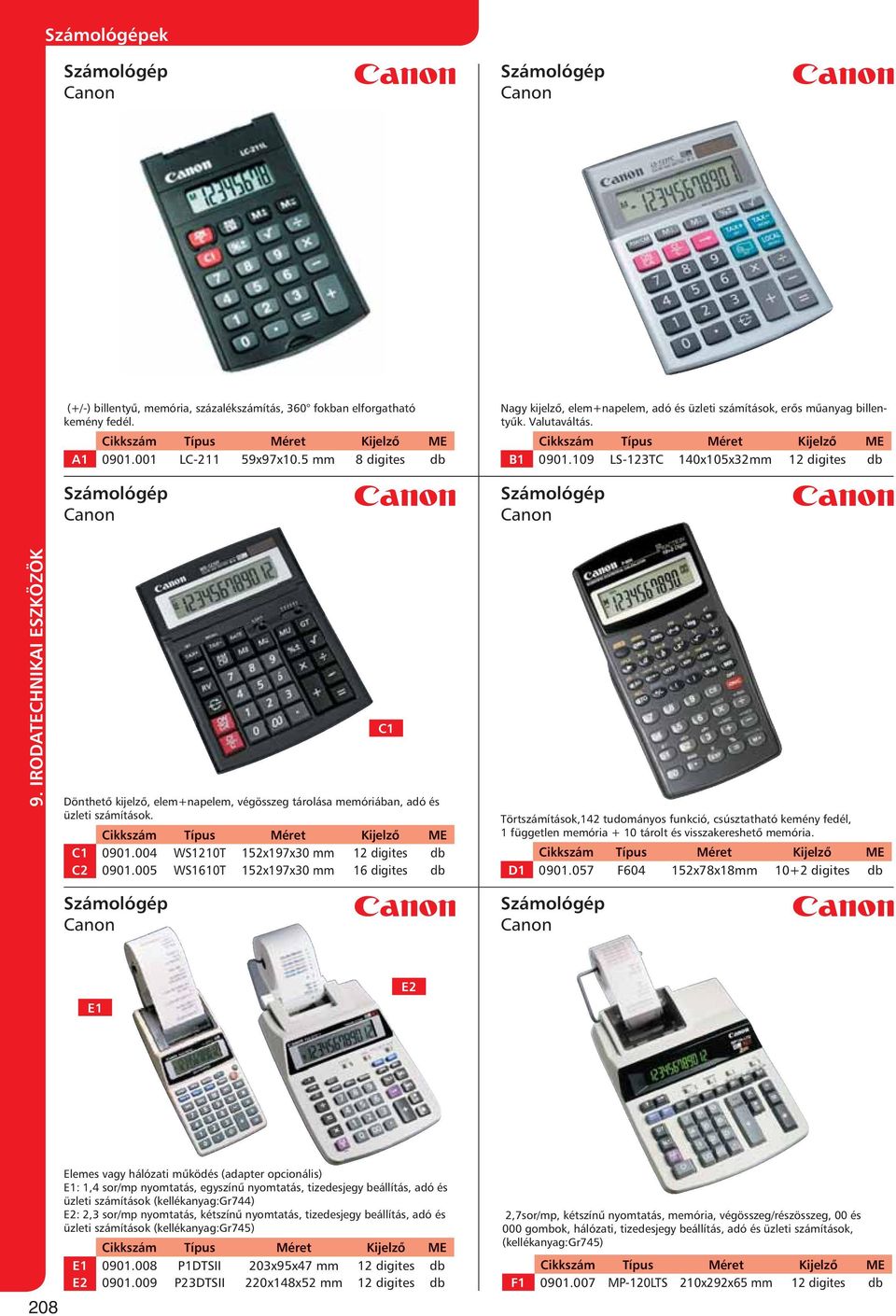 109 LS-123TC 140x105x32mm 12 digites db Canon Dönthető kijelző, elem+napelem, végösszeg tárolása memóriában, adó és üzleti számítások. C1 0901.004 WS1210T 152x197x30 mm 12 digites db C2 0901.