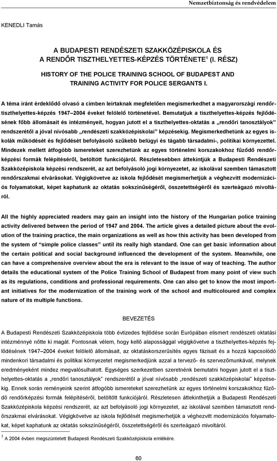 A téma iránt érdeklődő olvasó a címben leírtaknak megfelelően megismerkedhet a magyarországi rendőrtiszthelyettes-képzés 1947 2004 éveket felölelő történetével.