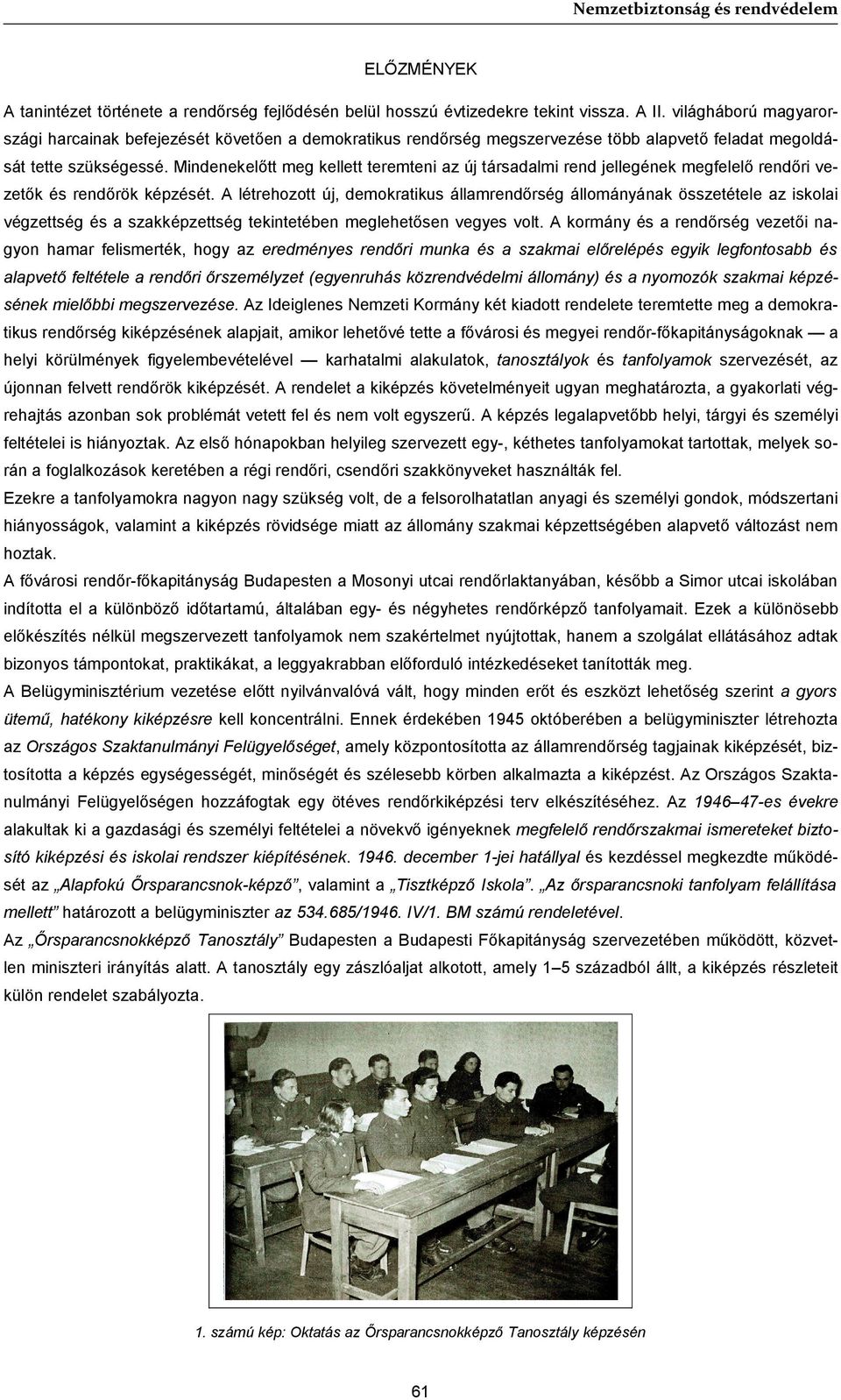 Mindenekelőtt meg kellett teremteni az új társadalmi rend jellegének megfelelő rendőri vezetők és rendőrök képzését.