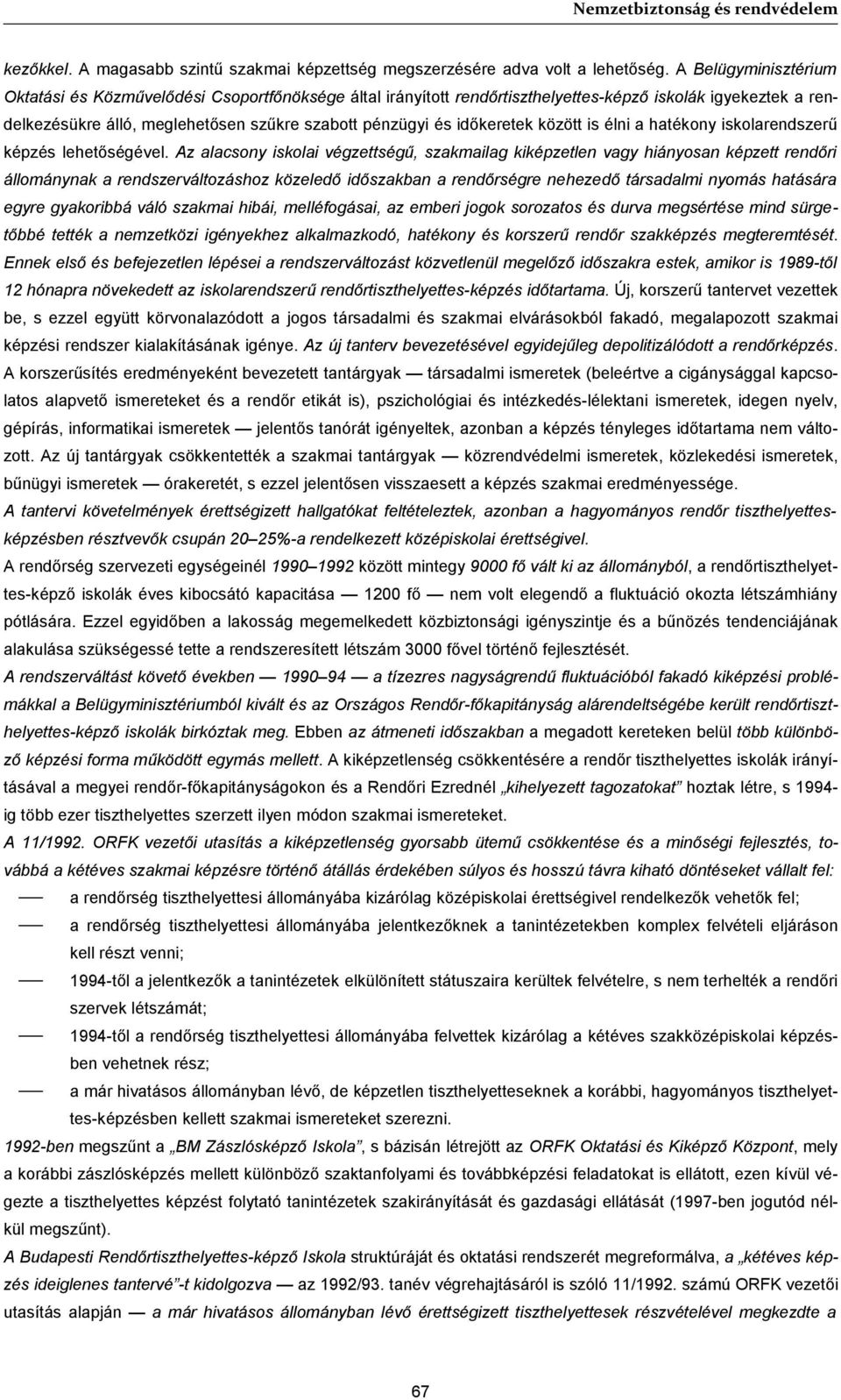 időkeretek között is élni a hatékony iskolarendszerű képzés lehetőségével.