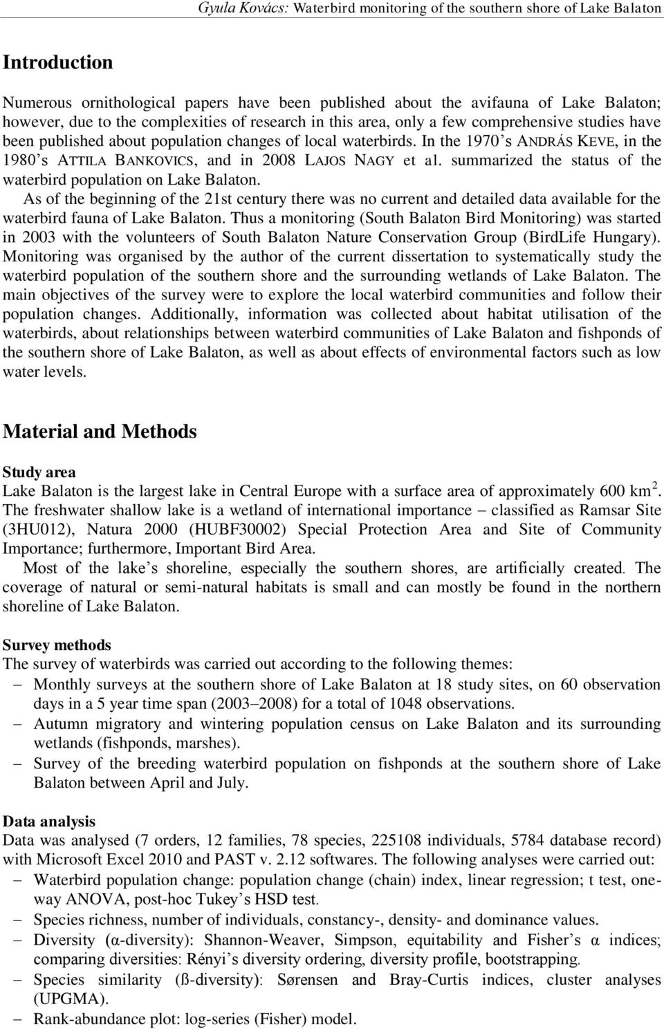 summarized the status of the waterbird population on Lake Balaton. As of the beginning of the 21st century there was no current and detailed data available for the waterbird fauna of Lake Balaton.