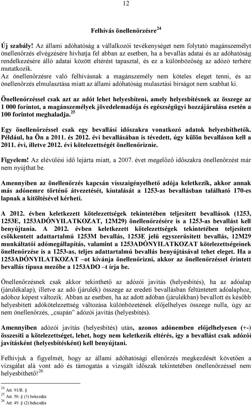 között eltérést tapasztal, és ez a különbözőség az adózó terhére mutatkozik.