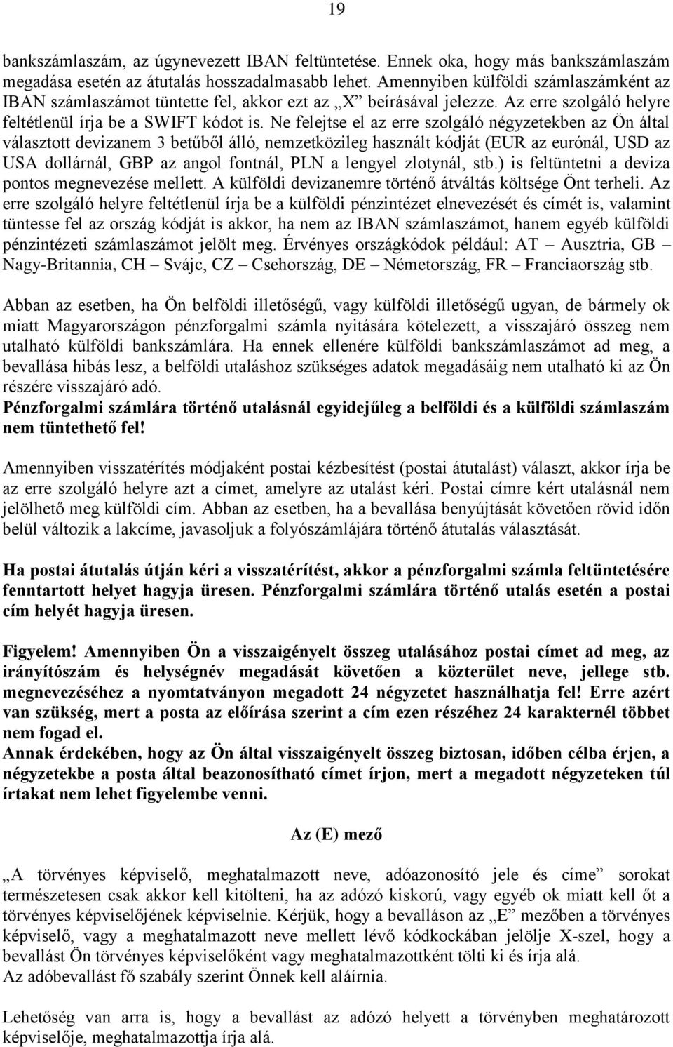 Ne felejtse el az erre szolgáló négyzetekben az Ön által választott devizanem 3 betűből álló, nemzetközileg használt kódját (EUR az eurónál, USD az USA dollárnál, GBP az angol fontnál, PLN a lengyel