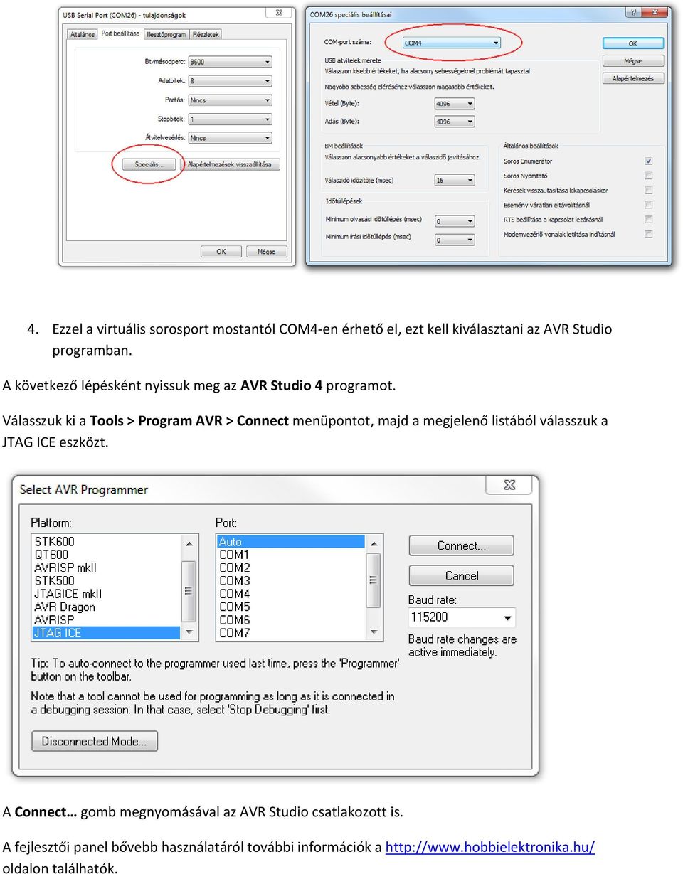 Válasszuk ki a Tools > Program AVR > Connect menüpontot, majd a megjelenő listából válasszuk a JTAG ICE eszközt.