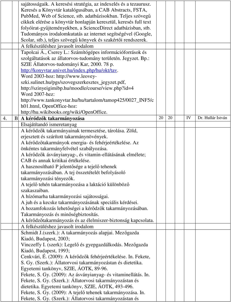 Tudományos irodalomkutatás az internet segítségével (Google, olar, stb.), teljes szövegű könyvek és szakértői rendszerek. Tapolcai Á., Cserey L.