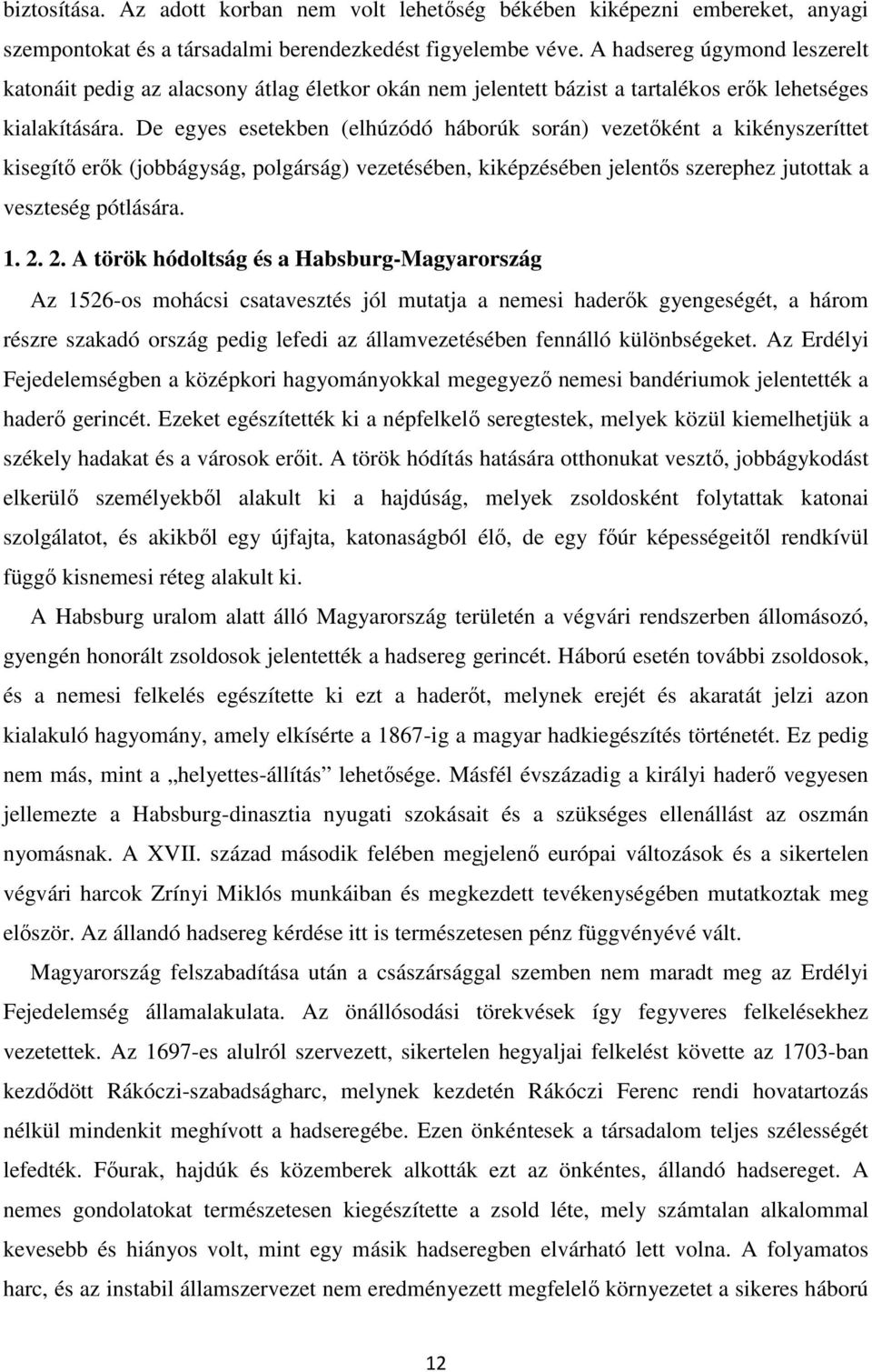De egyes esetekben (elhúzódó háborúk során) vezetıként a kikényszeríttet kisegítı erık (jobbágyság, polgárság) vezetésében, kiképzésében jelentıs szerephez jutottak a veszteség pótlására. 1. 2.