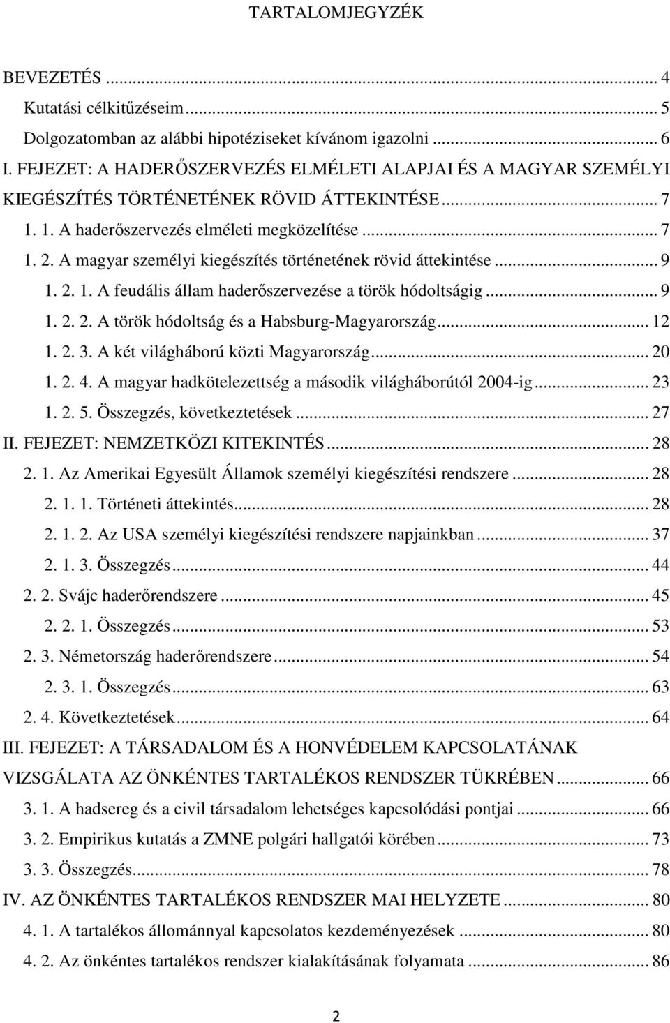 A magyar személyi kiegészítés történetének rövid áttekintése... 9 1. 2. 1. A feudális állam haderıszervezése a török hódoltságig... 9 1. 2. 2. A török hódoltság és a Habsburg-Magyarország... 12 1. 2. 3.