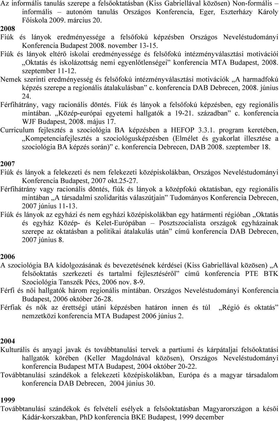 Fiúk és lányok eltérő iskolai eredményessége és felsőfokú intézményválasztási motivációi Oktatás és iskolázottság nemi egyenlőtlenségei konferencia MTA Budapest,. szeptember 11-12.